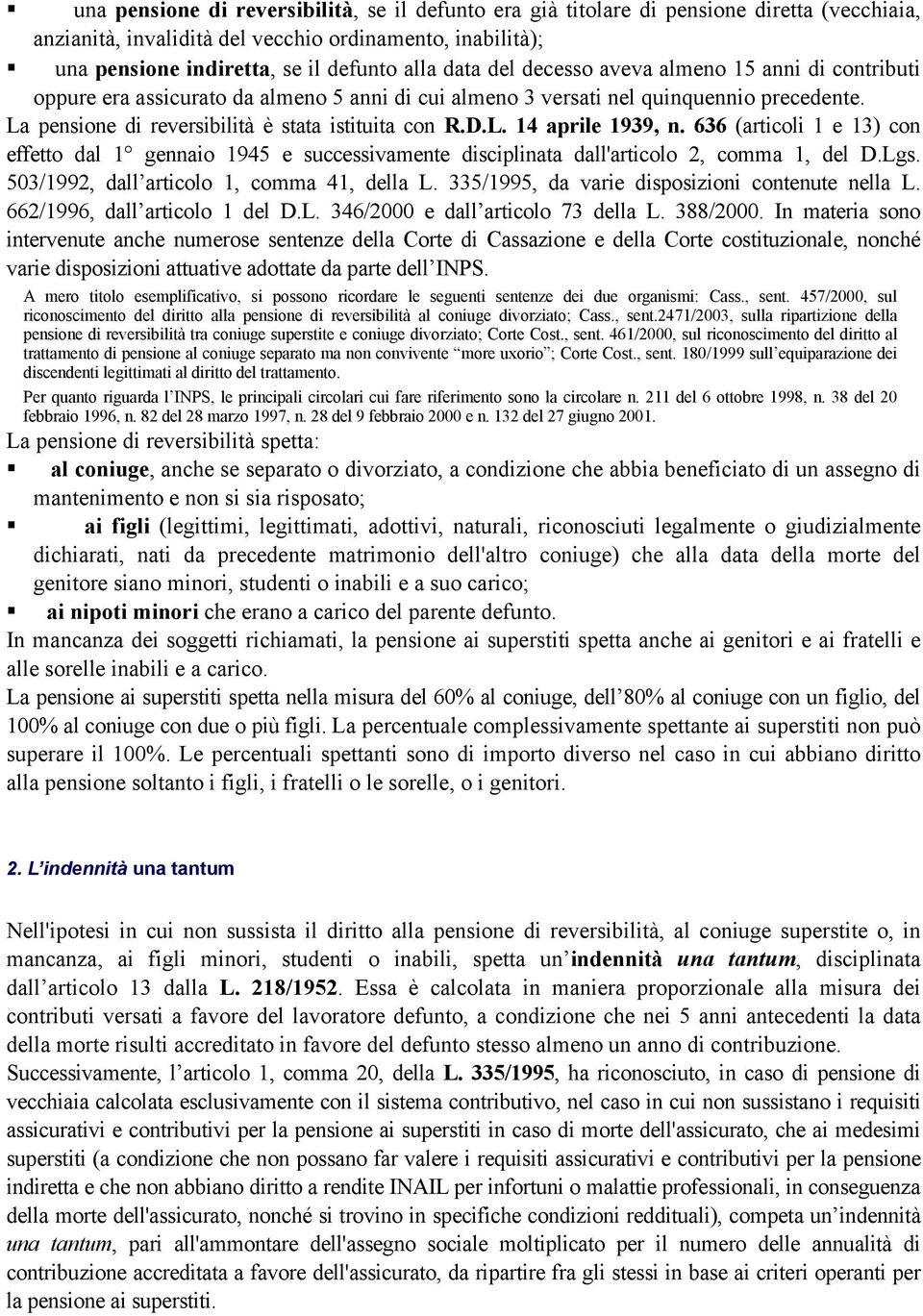 636 (articoli 1 e 13) con effetto dal 1 gennaio 1945 e successivamente disciplinata dall'articolo 2, comma 1, del D.Lgs. 503/1992, dall articolo 1, comma 41, della L.