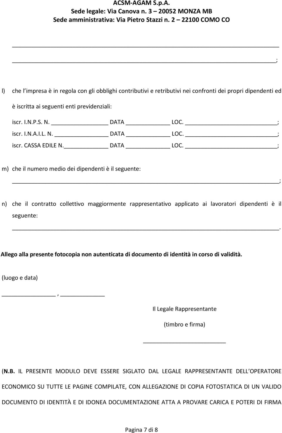 Allego alla presente fotocopia non autenticata di documento di identità in corso di validità. (luogo e data), Il Legale Rappresentante (timbro e firma) (N.B.