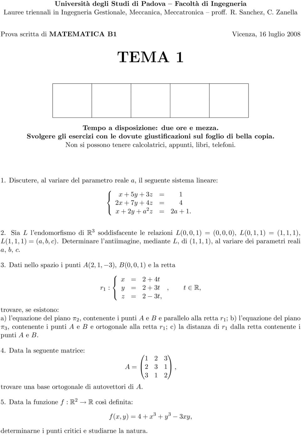 Determinare l antiimagine, mediante L, di (1, 1, 1), al variare dei parametri reali a, b, c. 3.