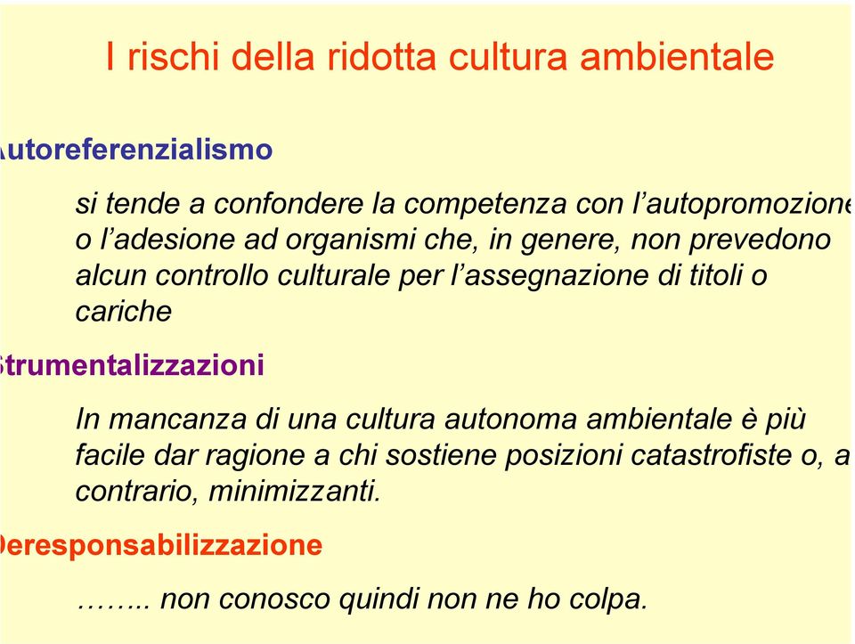 assegnazione di titoli o cariche trumentalizzazioni In mancanza di una cultura autonoma ambientale è più facile