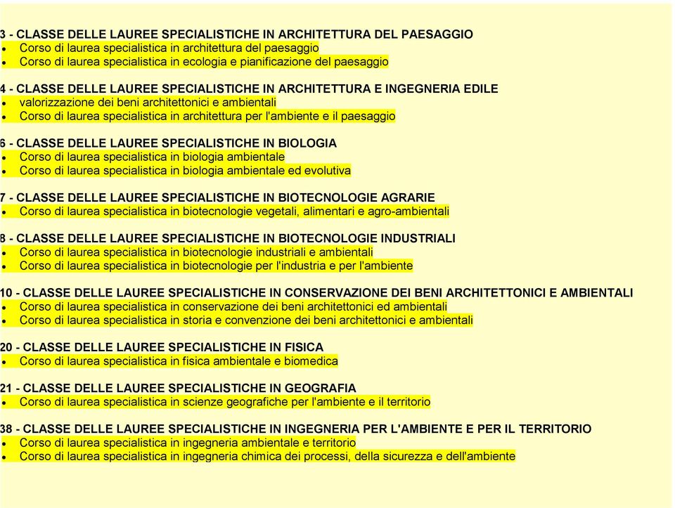 - CLASSE DELLE LAUREE SPECIALISTICHE IN BIOLOGIA Corso di laurea specialistica in biologia ambientale Corso di laurea specialistica in biologia ambientale ed evolutiva - CLASSE DELLE LAUREE