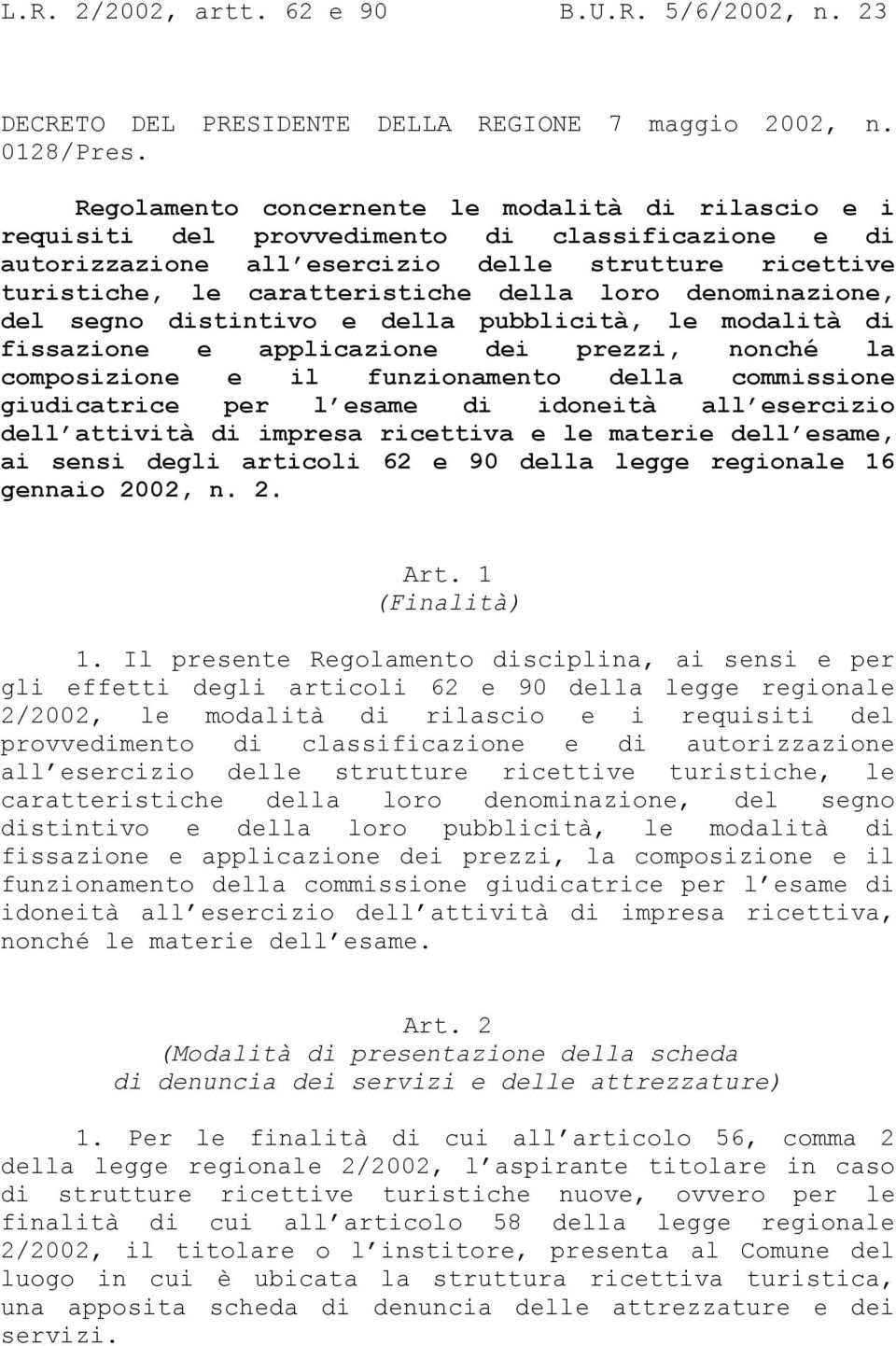 loro denominazione, del segno distintivo e della pubblicità, le modalità di fissazione e applicazione dei prezzi, nonché la composizione e il funzionamento della commissione giudicatrice per l esame