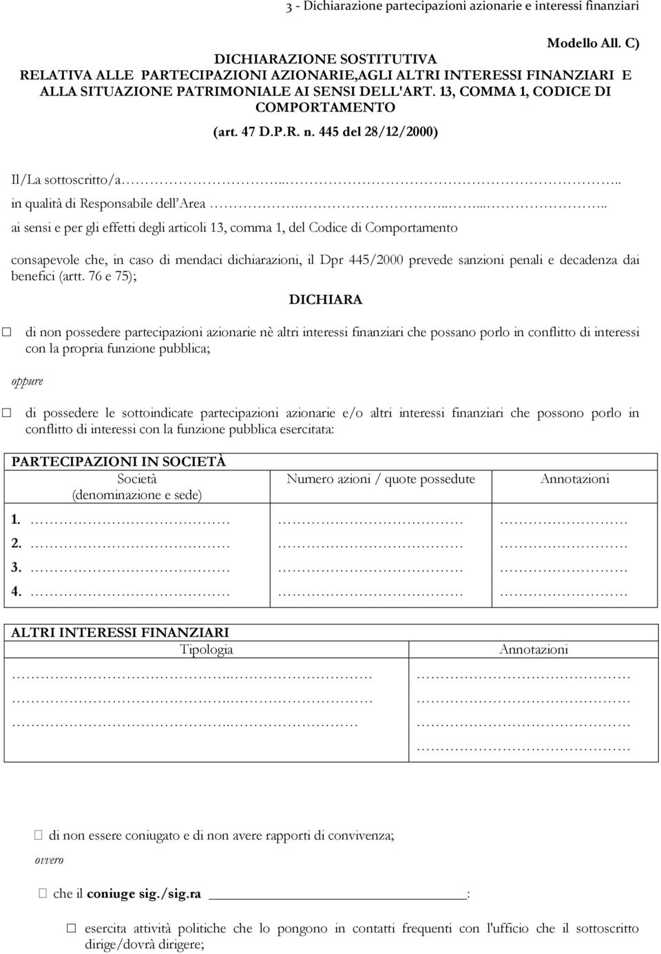 ....... ai sensi e per gli effetti degli articoli 13, comma 1, del Codice di Comportamento consapevole che, in caso di mendaci dichiarazioni, il Dpr 445/2000 prevede sanzioni penali e decadenza dai