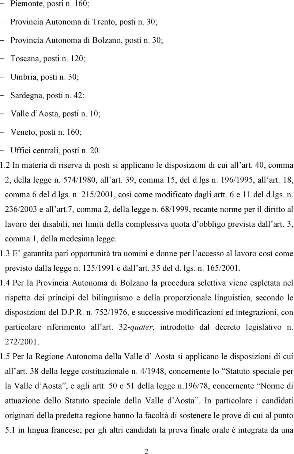 574/1980, all art. 39, comma 15, del d.lgs n. 196/1995, all art. 18, comma 6 del d.lgs. n. 215/2001, così come modificato dagli artt. 6 e 11 del d.lgs. n. 236/2003 e all art.7, comma 2, della legge n.