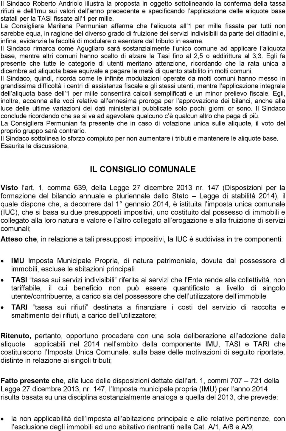 La Consigliera Marilena Permunian afferma che l aliquota all fissata per tutti non sarebbe equa, in ragione del diverso grado di fruizione dei servizi indivisibili da parte dei cittadini e, infine,