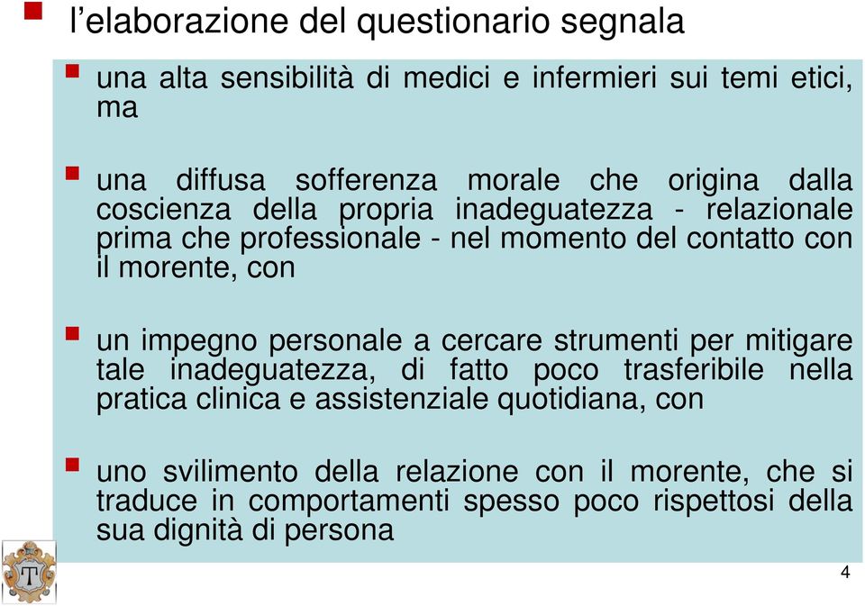 impegno personale a cercare strumenti per mitigare tale inadeguatezza, di fatto poco trasferibile nella pratica clinica e assistenziale