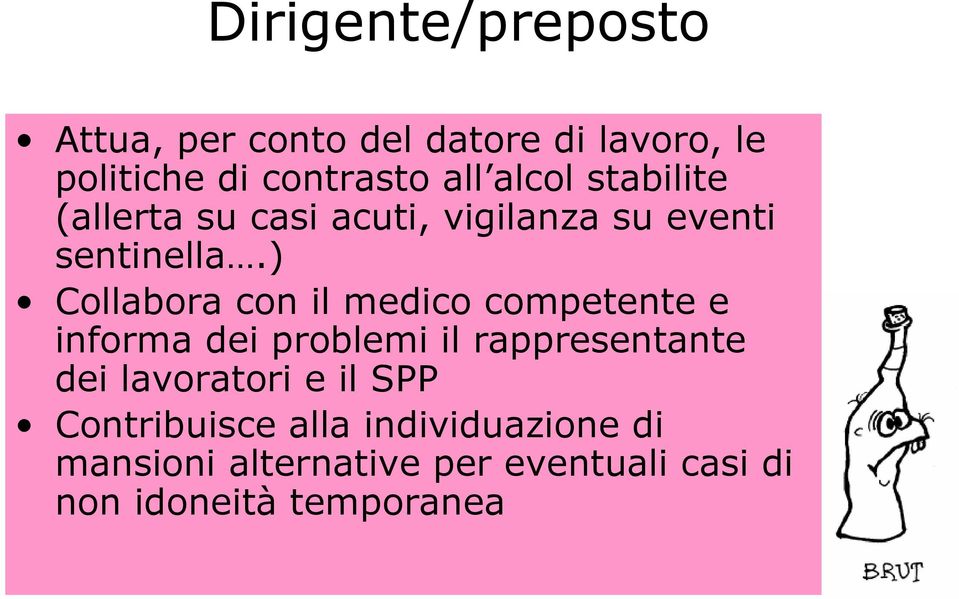 ) Collabora con il medico competente e informa dei problemi il rappresentante dei