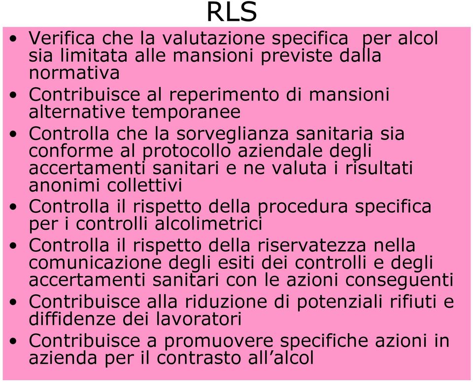 della procedura specifica per i controlli alcolimetrici Controlla il rispetto della riservatezza nella comunicazione degli esiti dei controlli e degli accertamenti sanitari