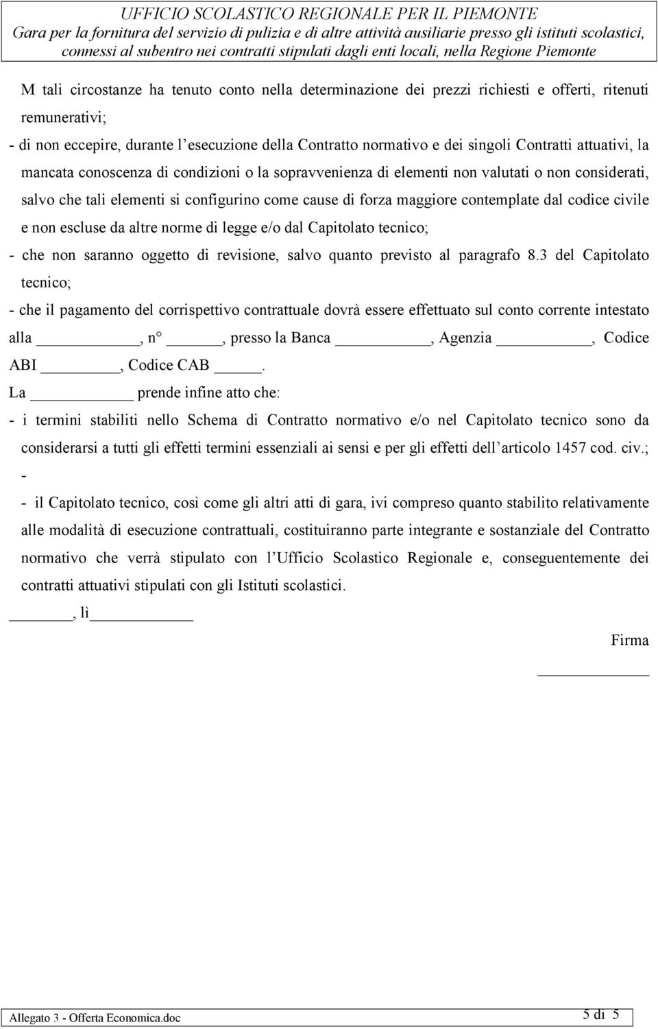 contemplate dal codice civile e non escluse da altre norme di legge e/o dal Capitolato tecnico; - che non saranno oggetto di revisione, salvo quanto previsto al paragrafo 8.