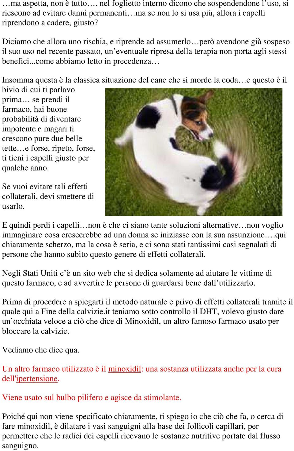 ..come abbiamo letto in precedenza Insomma questa è la classica situazione del cane che si morde la coda e questo è il bivio di cui ti parlavo prima se prendi il farmaco, hai buone probabilità di