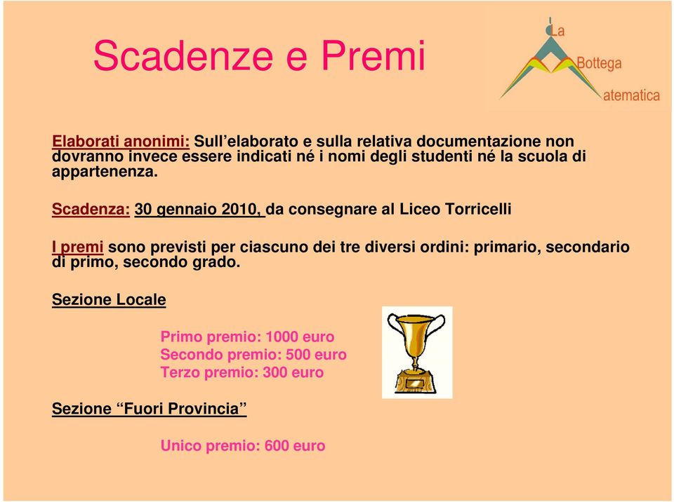 Scadenza: 30 gennaio 2010, da consegnare al Liceo Torricelli I premi sono previsti per ciascuno dei tre diversi