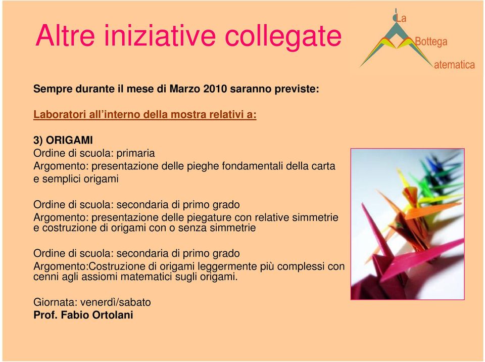 Argomento: presentazione delle piegature con relative simmetrie e costruzione di origami con o senza simmetrie Ordine di scuola: secondaria di primo