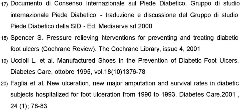 Pressure relieving interventions for preventing and treating diabetic foot ulcers (Cochrane Review). The Cochrane Library, issue 4, 2001 19) Uccioli L. et al.
