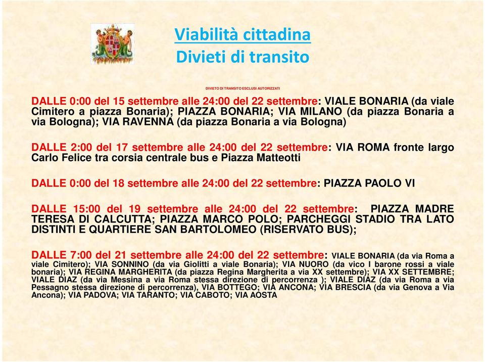 corsia centrale bus e Piazza Matteotti DALLE 0:00 del 18 settembre alle 24:00 del 22 settembre: PIAZZA PAOLO VI DALLE 15:00 del 19 settembre alle 24:00 del 22 settembre: PIAZZA MADRE TERESA DI