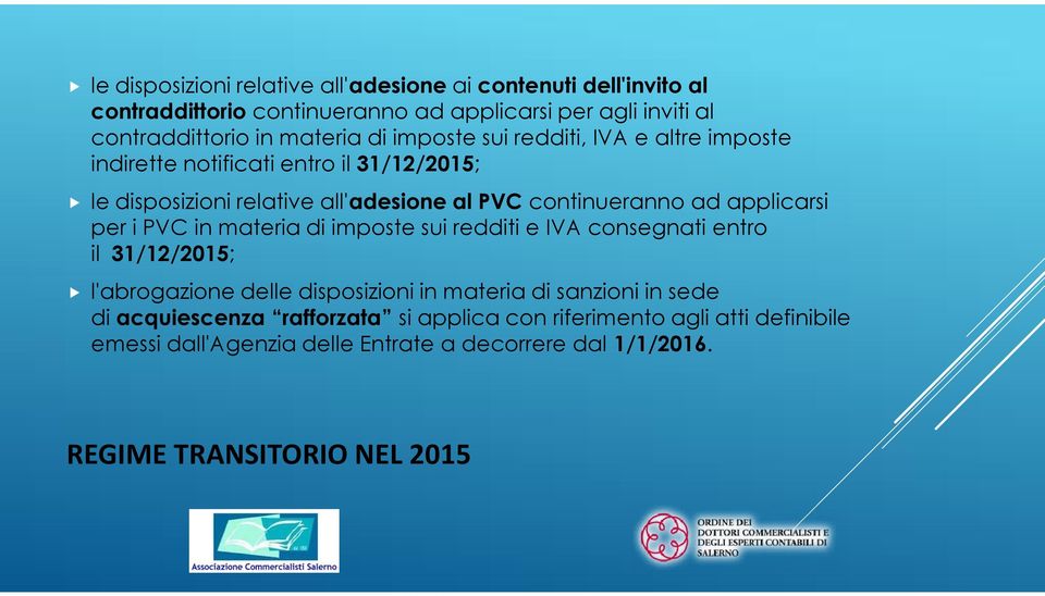 applicarsi per i PVC in materia di imposte sui redditi e IVA consegnati entro il 31/12/2015; l'abrogazione delle disposizioni in materia di sanzioni in