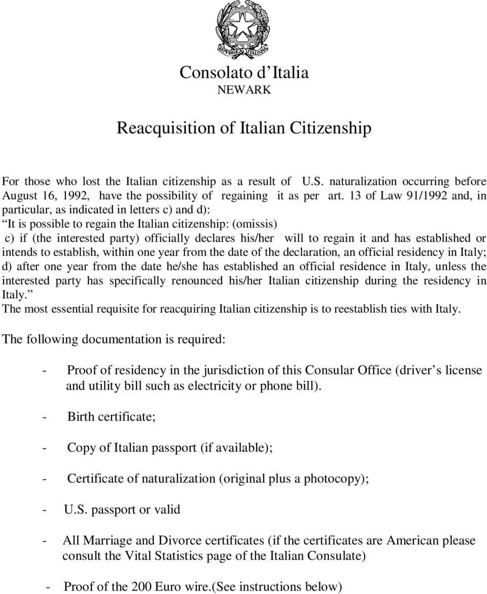 13 of Law 91/1992 and, in particular, as indicated in letters c) and d): It is possible to regain the Italian citizenship: (omissis) c) if (the interested party) officially declares his/her will to