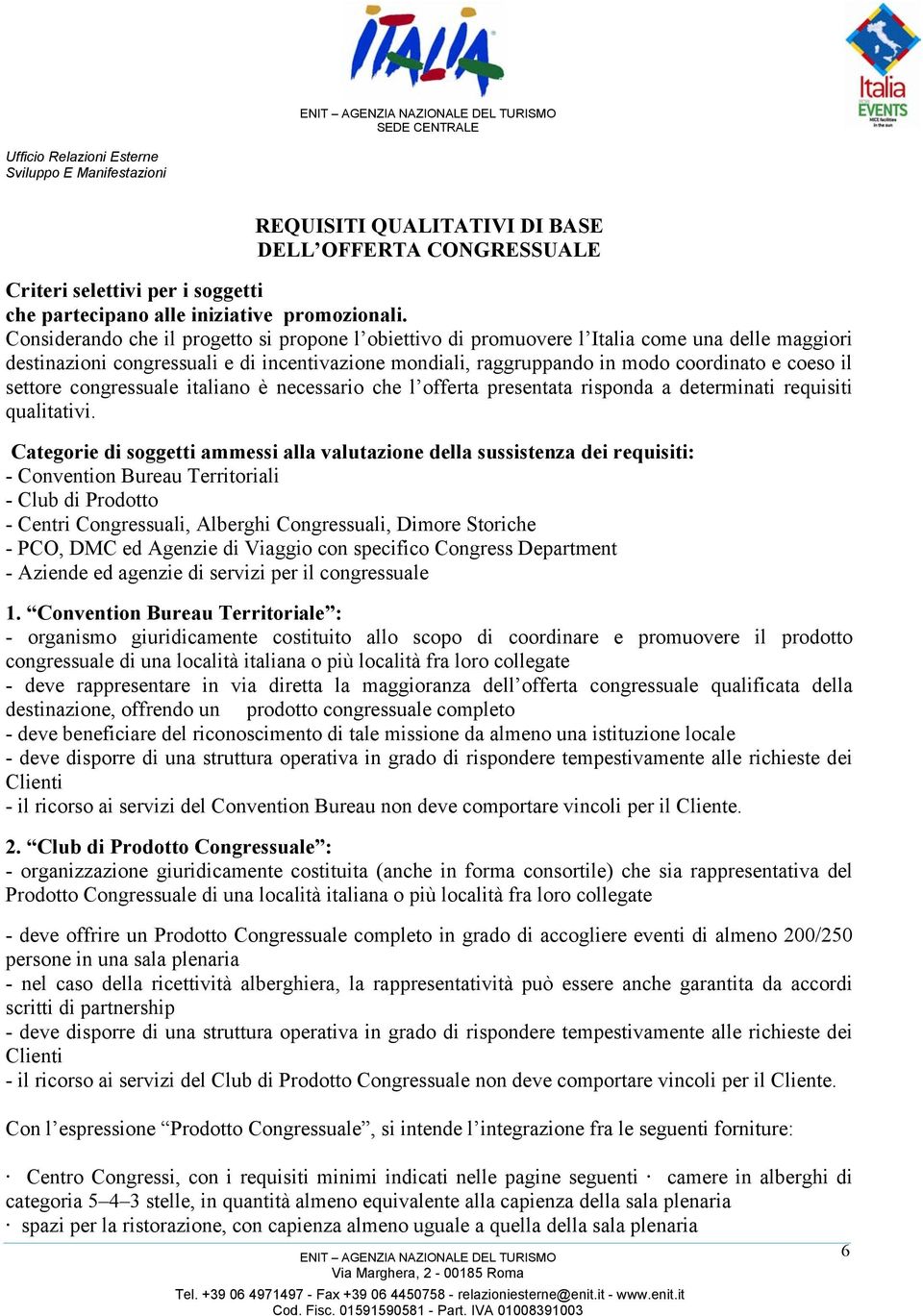 settore congressuale italiano è necessario che l offerta presentata risponda a determinati requisiti qualitativi.