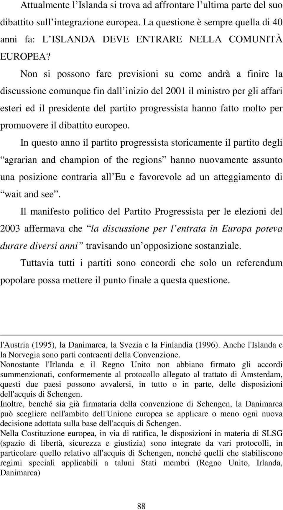 per promuovere il dibattito europeo.