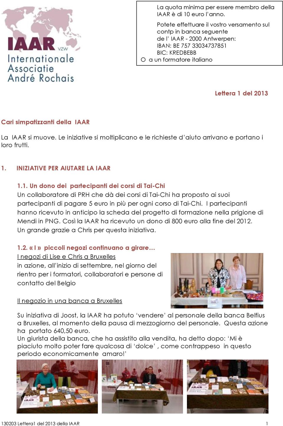 della IAAR La IAAR si muove. Le iniziative si moltiplicano e le richieste d aiuto arrivano e portano i loro frutti. 1.