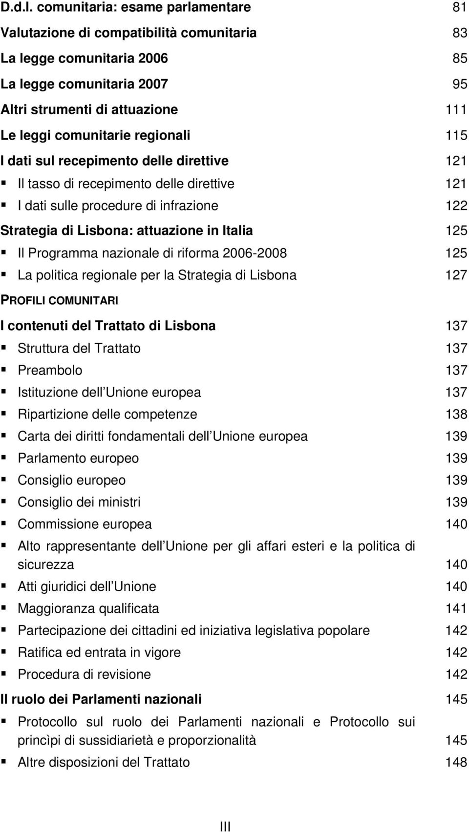 regionali 115 I dati sul recepimento delle direttive 121 Il tasso di recepimento delle direttive 121 I dati sulle procedure di infrazione 122 Strategia di Lisbona: attuazione in Italia 125 Il