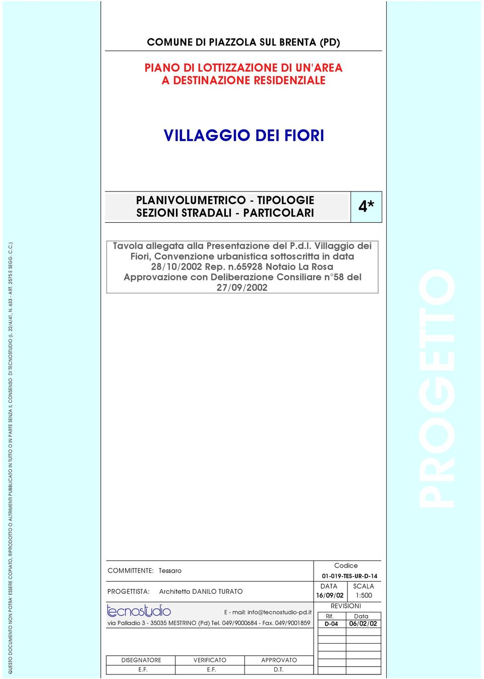 65928 Notaio La Rosa Approvazione con Deliberazione Consiliare n 58 del 27/09/2002 Codice COMMITTENTE: Tessaro PROGETTISTA: 01-019-TES-UR-D-14 DATA 16/09/02 Architetto DANILO TURATO E - mail: