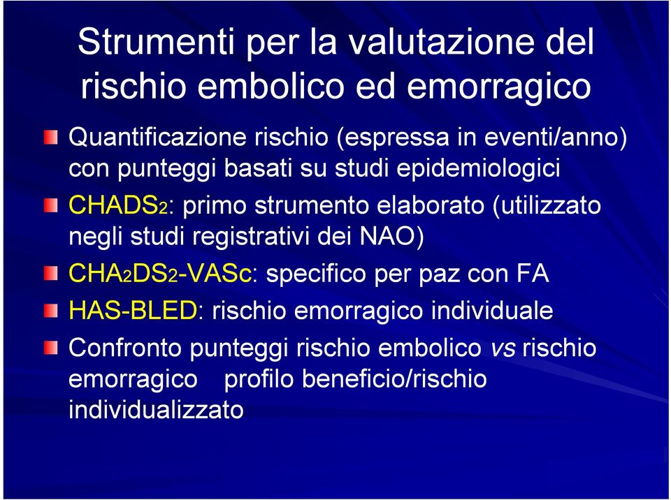 negli studi registrativi dei NAO) CHA2DS2-VASc: specifico per paz con FA HAS-BLED BLED: rischio