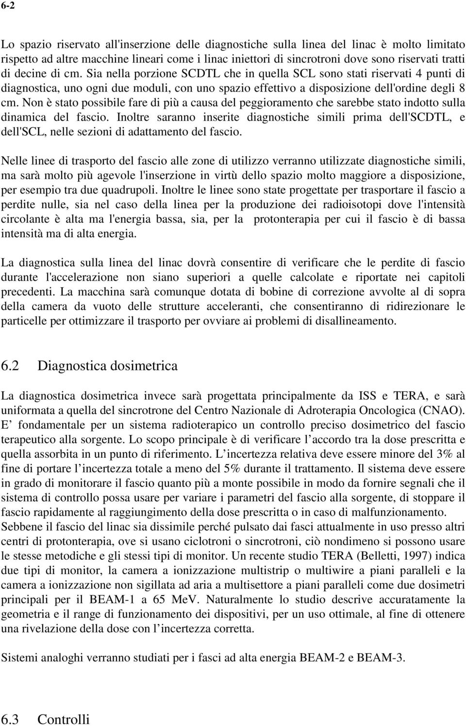 Non è stato possibile fare di più a causa del peggioramento che sarebbe stato indotto sulla dinamica del fascio.