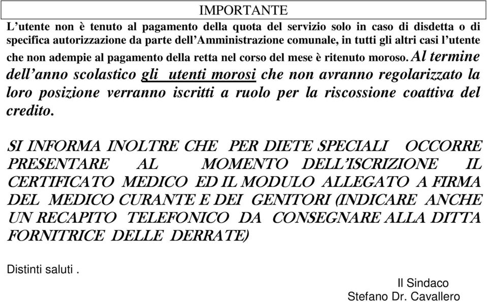 Al termine dell anno scolastico gli utenti morosi che non avranno regolarizzato la loro posizione verranno iscritti a ruolo per la riscossione coattiva del credito.