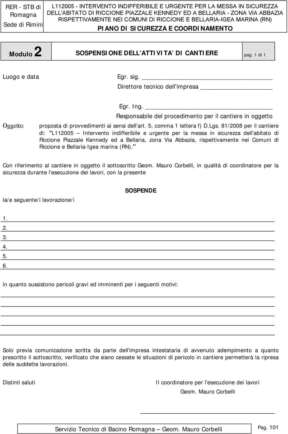 81/2008 per il cantiere di: L112005 Intervento indifferibile e urgente per la messa in sicurezza dell abitato di Riccione Piazzale Kennedy ed a Bellaria, zona Via Abbazia, rispettivamente nei Comuni