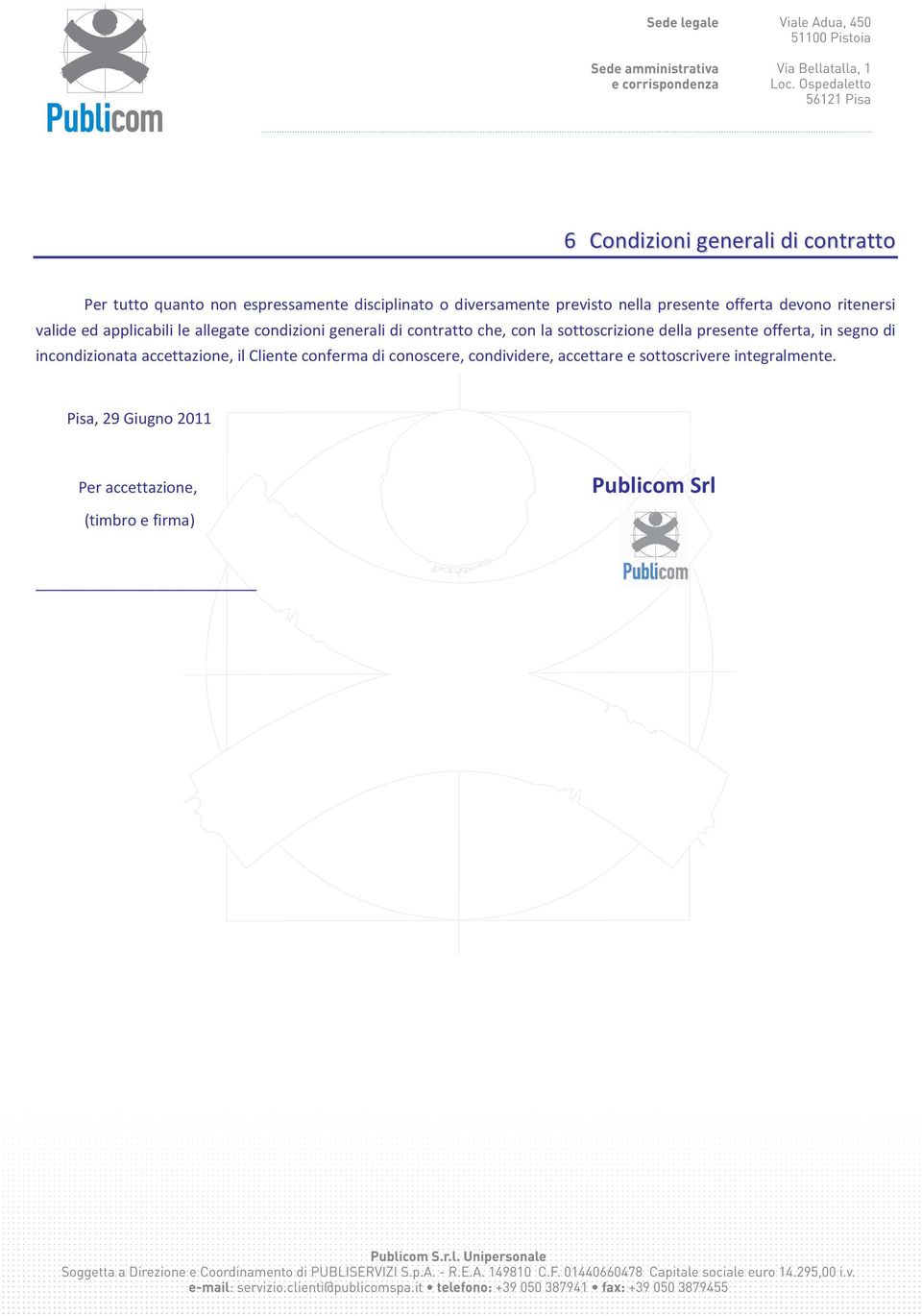 sottoscrizione della presente offerta, in segno di incondizionata accettazione, il Cliente conferma di conoscere,