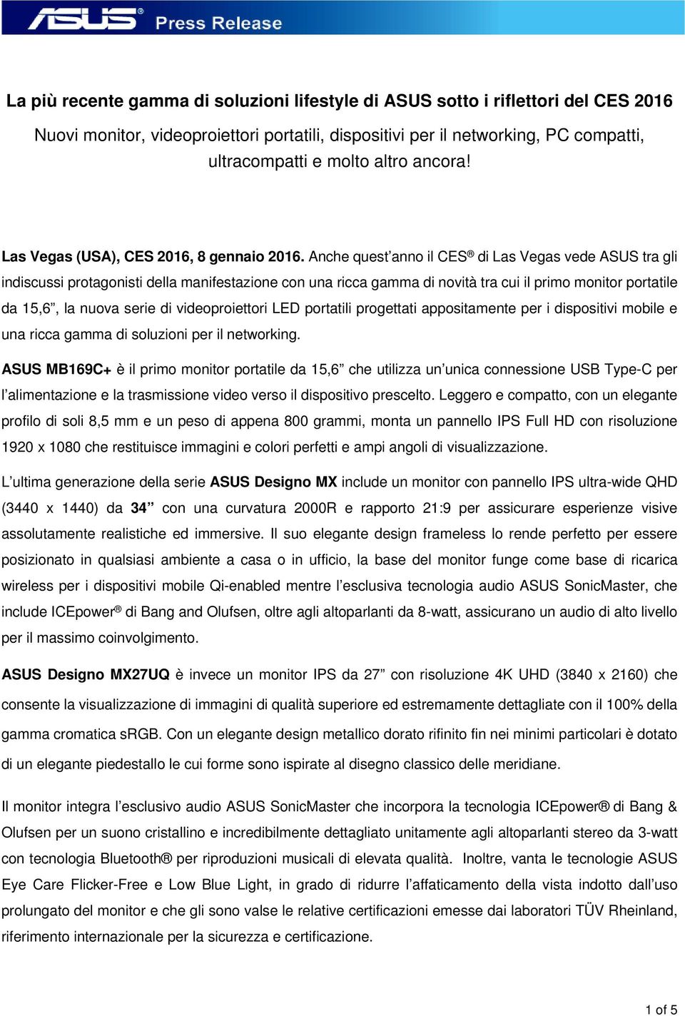 Anche quest anno il CES di Las Vegas vede ASUS tra gli indiscussi protagonisti della manifestazione con una ricca gamma di novità tra cui il primo monitor portatile da 15,6, la nuova serie di