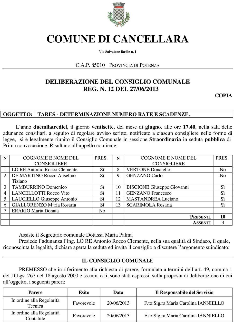 40, nella sala delle adunanze consiliari, a seguito di regolare avviso scritto, notificato a ciascun consigliere nelle forme di legge, si è legalmente riunito il Consiglio Comunale in sessione