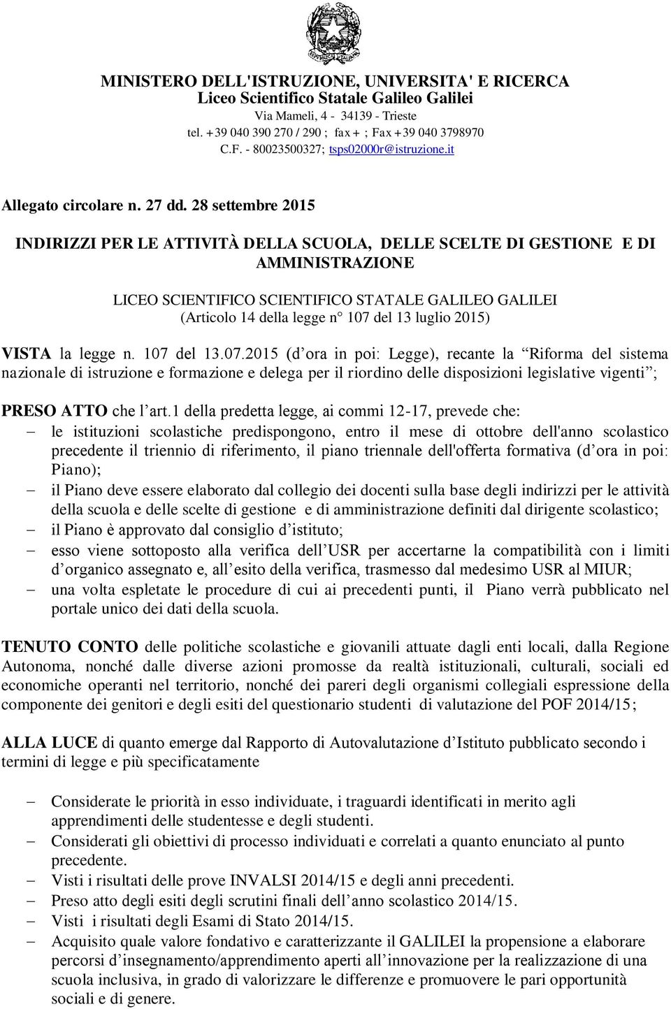 28 settembre 2015 INDIRIZZI PER LE ATTIVITÀ DELLA SCUOLA, DELLE SCELTE DI GESTIONE E DI AMMINISTRAZIONE LICEO SCIENTIFICO SCIENTIFICO STATALE GALILEO GALILEI (Articolo 14 della legge n 107 del 13