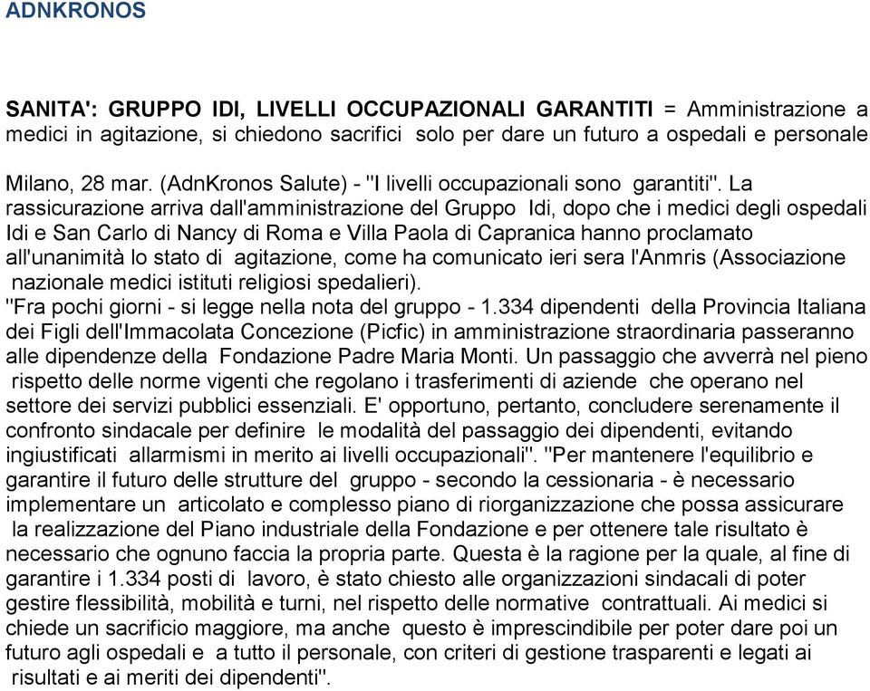 La rassicurazione arriva dall'amministrazione del Gruppo Idi, dopo che i medici degli ospedali Idi e San Carlo di Nancy di Roma e Villa Paola di Capranica hanno proclamato all'unanimità lo stato di