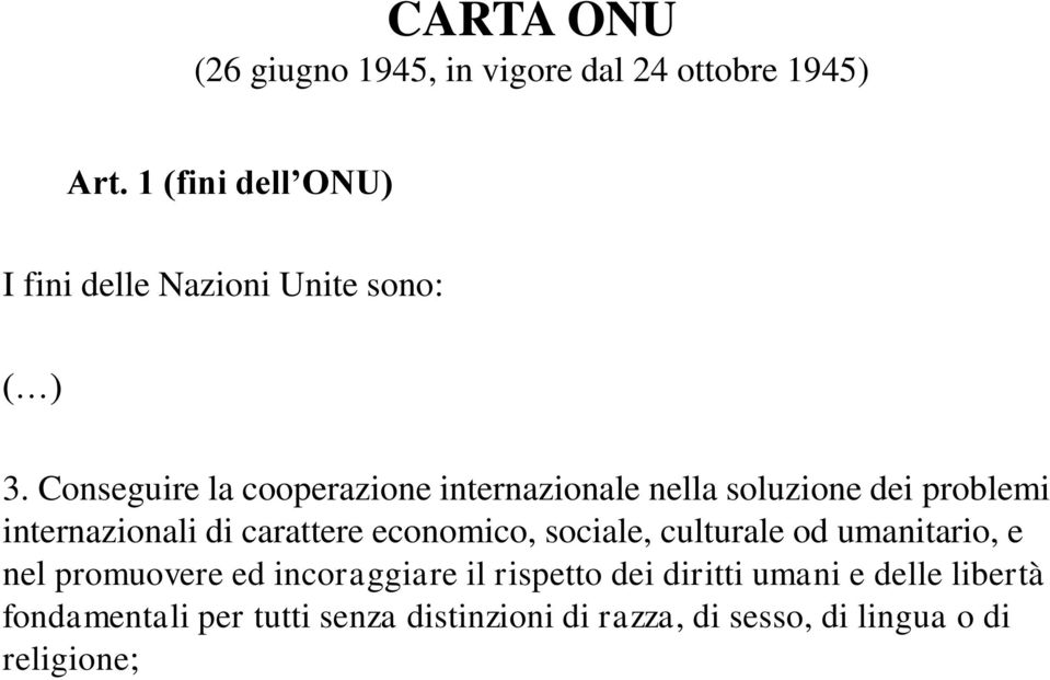 carattere economico, sociale, culturale od umanitario, e nel promuovere ed incoraggiare il