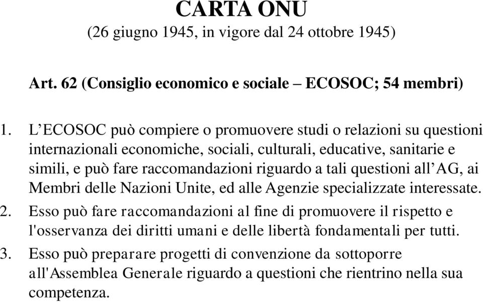 raccomandazioni riguardo a tali questioni all AG, ai Membri delle Nazioni Unite, ed alle Agenzie specializzate interessate. 2.