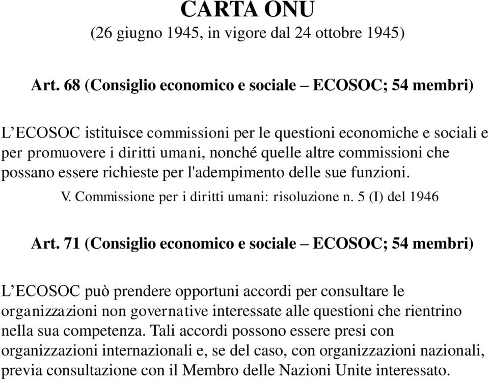71 (Consiglio economico e sociale ECOSOC; 54 membri) L ECOSOC può prendere opportuni accordi per consultare le organizzazioni non governative interessate alle questioni che