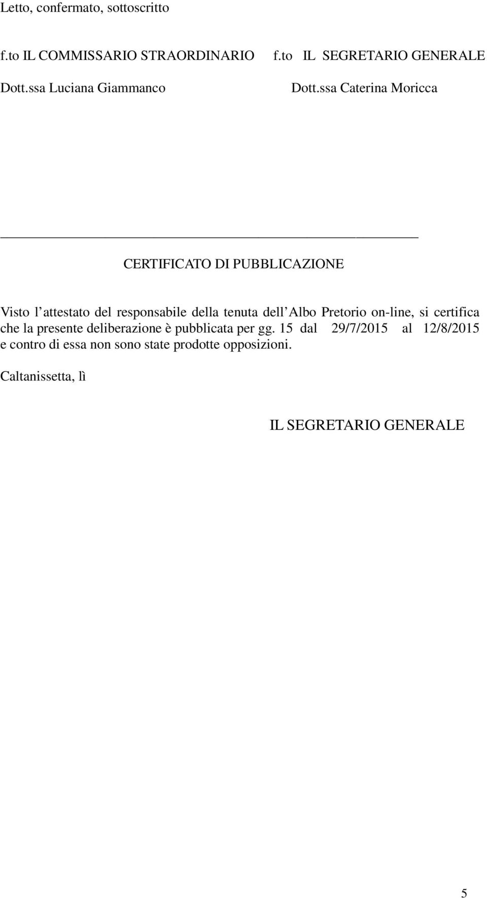 ssa Caterina Moricca CERTIFICATO DI PUBBLICAZIONE Visto l attestato del responsabile della tenuta dell Albo