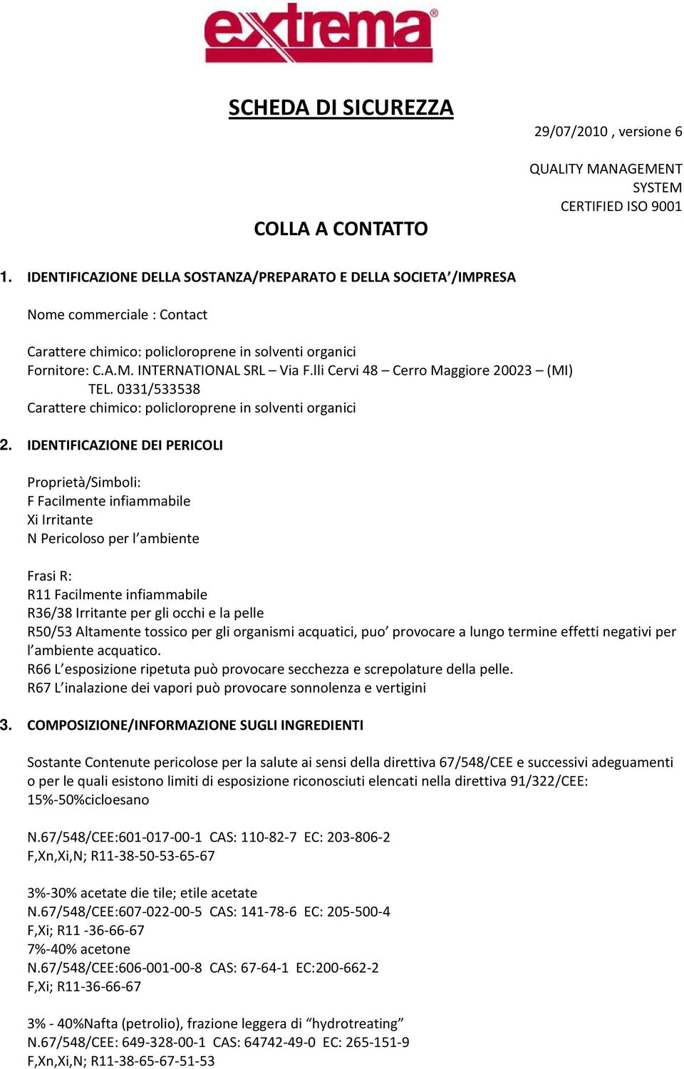 lli Cervi 48 Cerro Maggiore 20023 (MI) TEL. 0331/533538 Carattere chimico: policloroprene in solventi organici 2.