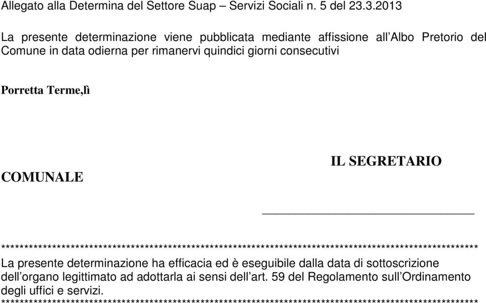 Terme,lì COMUNALE IL SEGRETARIO ******************************************************************************************************* La presente determinazione ha