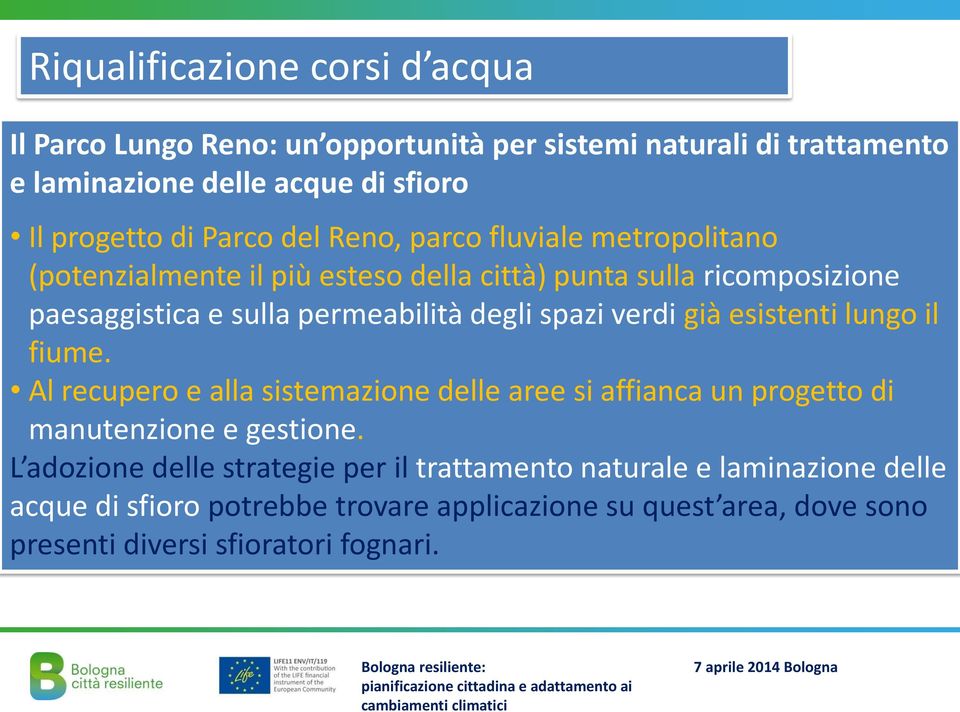 spazi verdi già esistenti lungo il fiume. Al recupero e alla sistemazione delle aree si affianca un progetto di manutenzione e gestione.