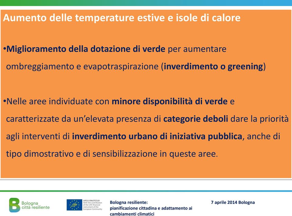 disponibilità di verde e caratterizzate da un elevata presenza di categorie deboli dare la priorità agli