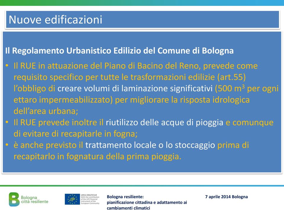 55) l obbligo di creare volumi di laminazione significativi (500 m 3 per ogni ettaro impermeabilizzato) per migliorare la risposta idrologica