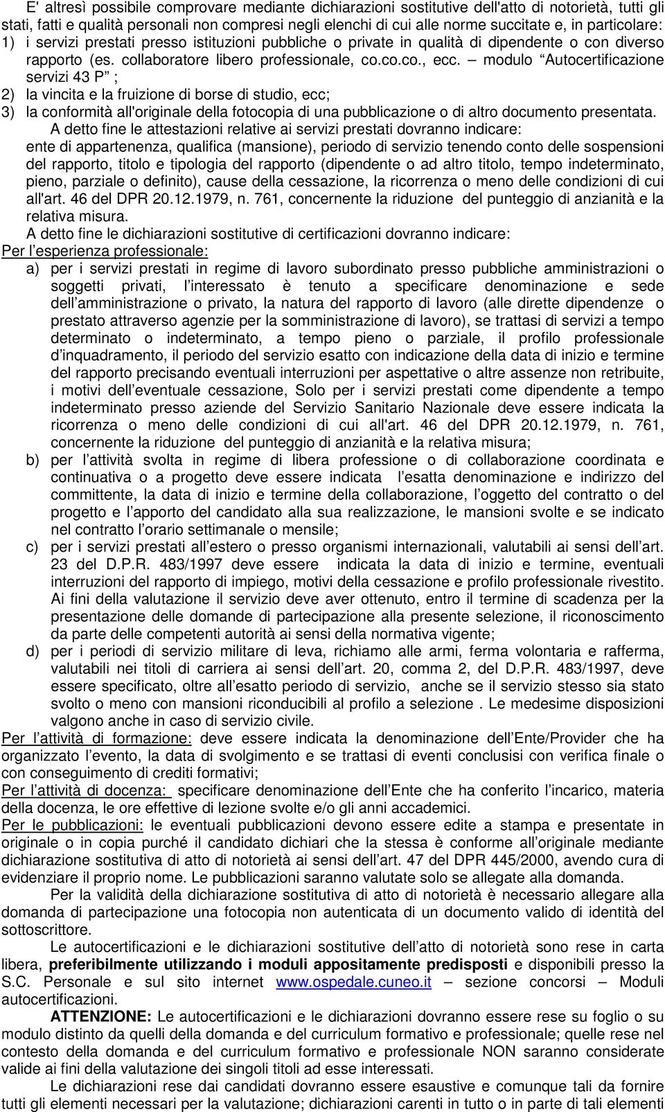 modulo Autocertificazione servizi 43 P ; 2) la vincita e la fruizione di borse di studio, ecc; 3) la conformità all'originale della fotocopia di una pubblicazione o di altro documento presentata.