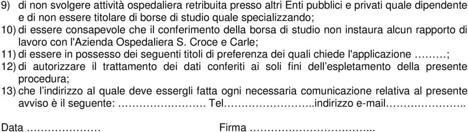 Croce e Carle; 11) di essere in possesso dei seguenti titoli di preferenza dei quali chiede l'applicazione ; 12) di autorizzare il trattamento dei dati conferiti ai soli