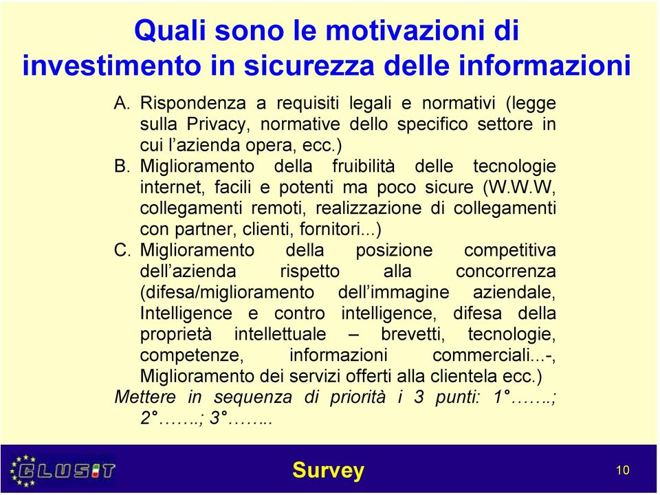 Miglioramento della fruibilità delle tecnologie internet, facili e potenti ma poco sicure (W.W.W, collegamenti remoti, realizzazione di collegamenti con partner, clienti, fornitori...) C.