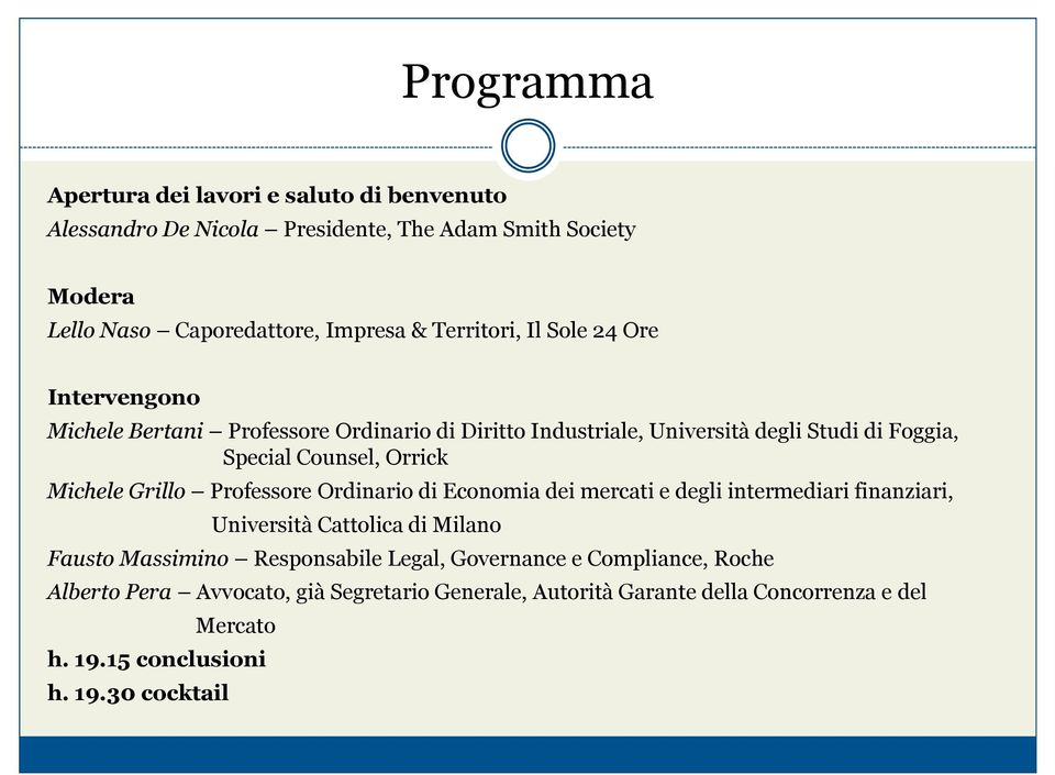 Michele Grillo Professore Ordinario di Economia dei mercati e degli intermediari finanziari, Università Cattolica di Milano Fausto Massimino Responsabile