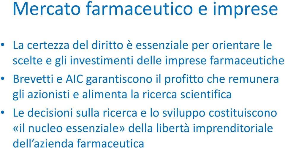 remunera gli azionisti e alimenta la ricerca scientifica Le decisioni sulla ricerca e lo