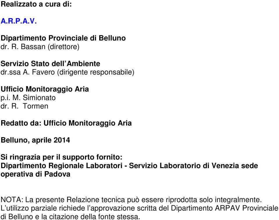 Tormen Redatto da: Ufficio Monitoraggio Aria Belluno, aprile 2014 Si ringrazia per il supporto fornito: Dipartimento Regionale Laboratori - Servizio