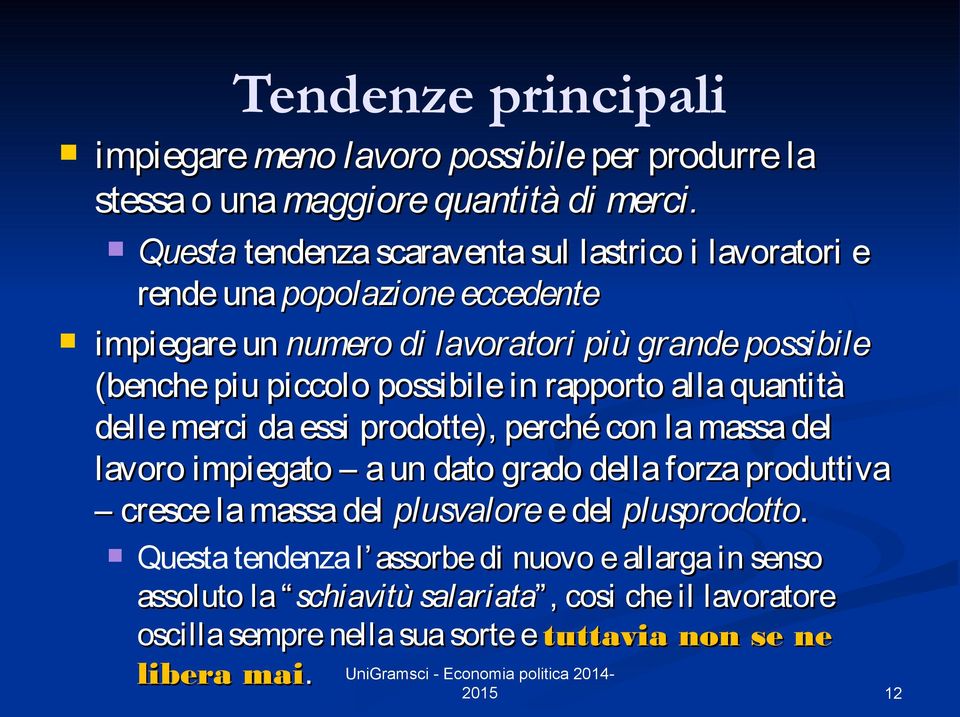 possibile in rapporto alla quantità delle merci da essi prodotte), perché con la massa del lavoro impiegato a un dato grado della forza produttiva cresce la massa